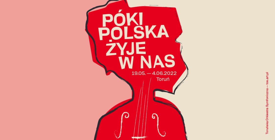 grafika przedstawiająca kontur mapy Polski z napise, - Póki Polska żyje w nas. 19.05-4.06.2022 Toruń
