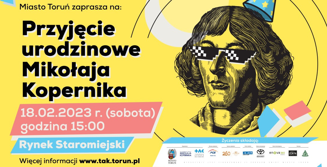 grafika z głową Mikołaja Kopernika i napis: Miasto Toruń zaprasza na: Przyjęcie urodzinowe Mikołaja Kopernika 18.02.2023 r. (sobota) godzina 15:00 Rynek Staromiejskie Więcej informacji www.tak.torun.pl