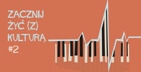ZACZNIJ ŻYĆ (Z) KULTURĄ #2