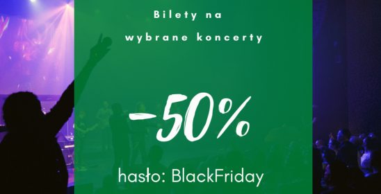 grafika z napisem: Bilety na wybrane koncerty -50% hasło: BlackFriday