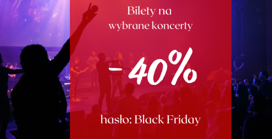 grafika z napisem - Bilety na wybrane koncerty -40%, hasło Black Friday