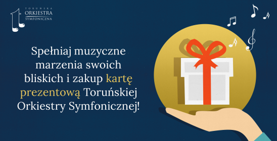 Grafika z napisem - Spełniaj muzyczne marzenia swoich bliskich i zakup kartę prezentową Toruńskiej Orkiestry Symfonicznej