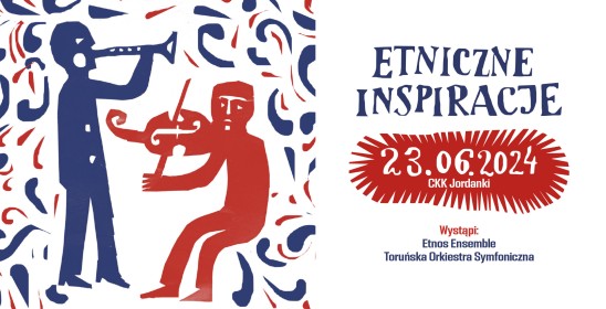 grafika - dwóch narysowanych mężczyzn grających na instrumentach, napis - Etniczne inspiracje, 23.06.2024, CKK Jordanki, Wystąpi Etnos Ensemble, Toruńska Orkiestra Symfoniczna