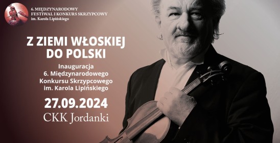 Z ziemi włoskiej do Polski, Inauguracja 6. Międzynarodowego Konkursu Skrzypcowego im. Karola Lipińskiego 27.09.2024 CKK Jordanki